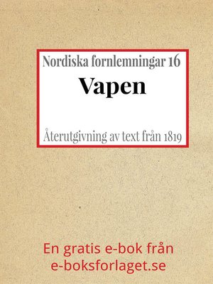 cover image of Nordiska fornlemningar 16 – XVI. Vapen